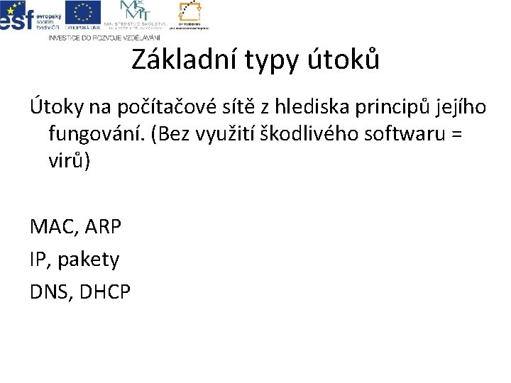 Základní typy útoků Útoky na počítačové sítě z hlediska principů jejího fungování. (Bez využití