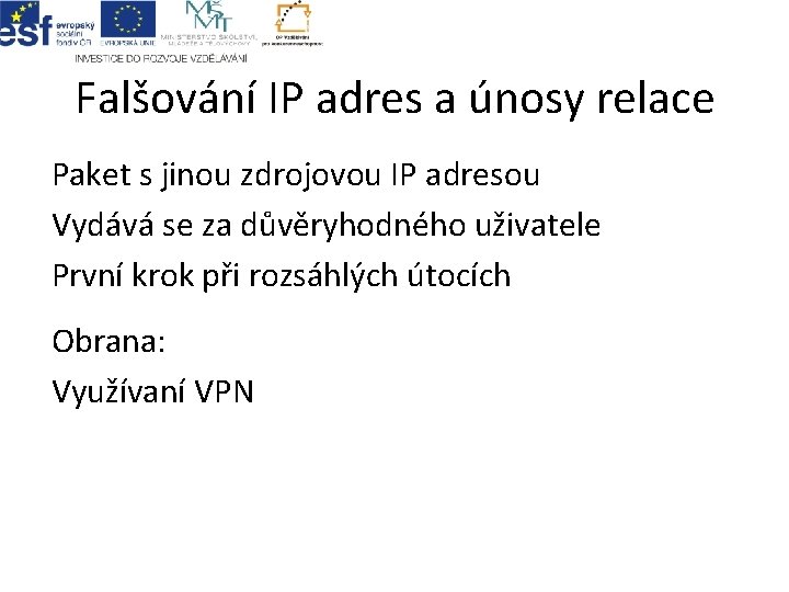 Falšování IP adres a únosy relace Paket s jinou zdrojovou IP adresou Vydává se