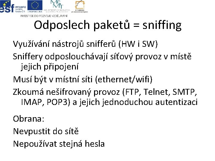 Odposlech paketů = sniffing Využívání nástrojů snifferů (HW i SW) Sniffery odposlouchávají síťový provoz