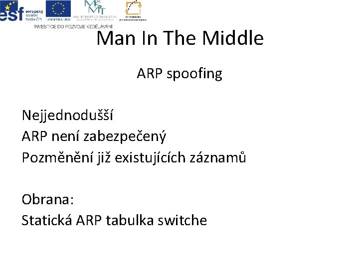 Man In The Middle ARP spoofing Nejjednodušší ARP není zabezpečený Pozměnění již existujících záznamů