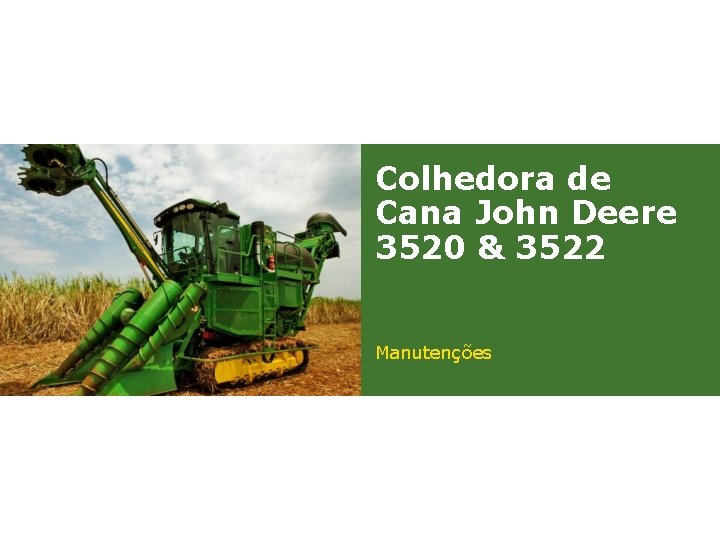 Colhedora de Cana John Deere 3520 & 3522 Manutenções 