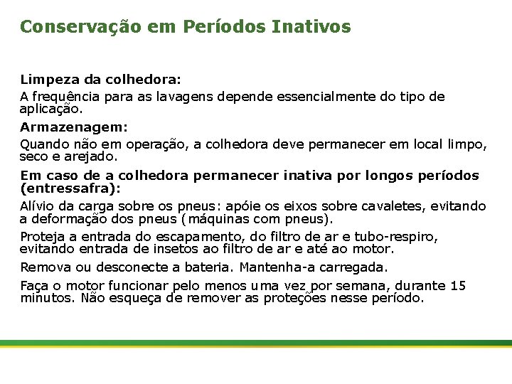 Conservação em Períodos Inativos Limpeza da colhedora: A frequência para as lavagens depende essencialmente