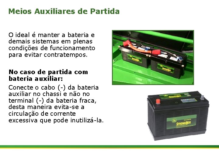 Meios Auxiliares de Partida O ideal é manter a bateria e demais sistemas em