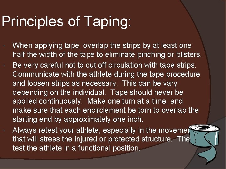Principles of Taping: When applying tape, overlap the strips by at least one half