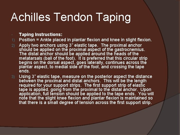 Achilles Tendon Taping Instructions: Position = Ankle placed in plantar flexion and knee in