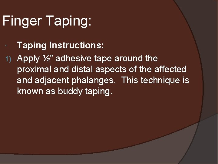 Finger Taping: Taping Instructions: 1) Apply ½” adhesive tape around the proximal and distal
