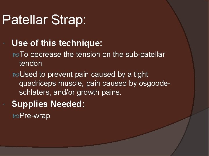 Patellar Strap: Use of this technique: To decrease the tension on the sub-patellar tendon.