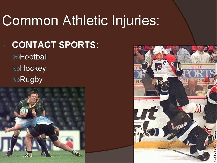 Common Athletic Injuries: CONTACT SPORTS: Football Hockey Rugby Lacrosse 