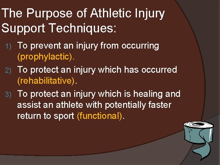The Purpose of Athletic Injury Support Techniques: To prevent an injury from occurring (prophylactic).