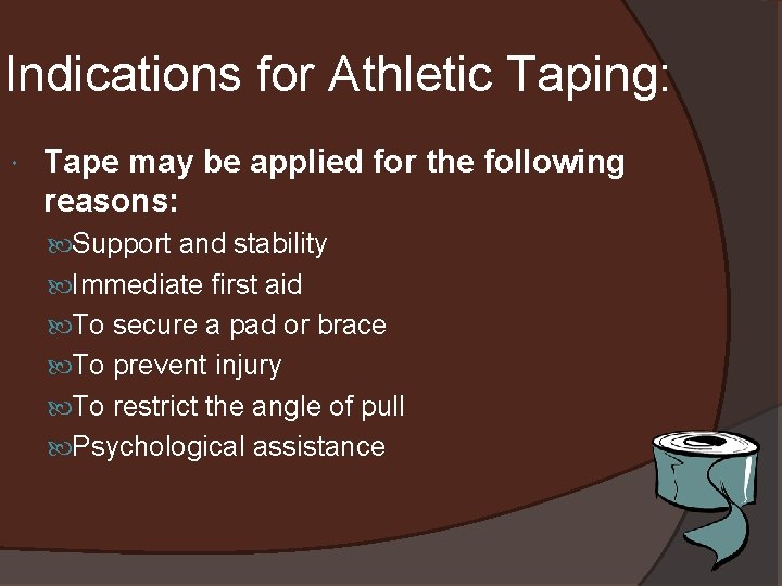 Indications for Athletic Taping: Tape may be applied for the following reasons: Support and