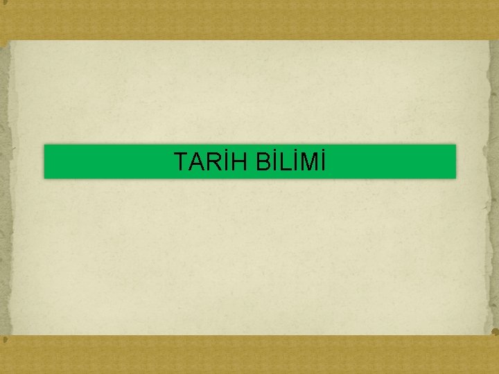 TARİH BİLİMİ 