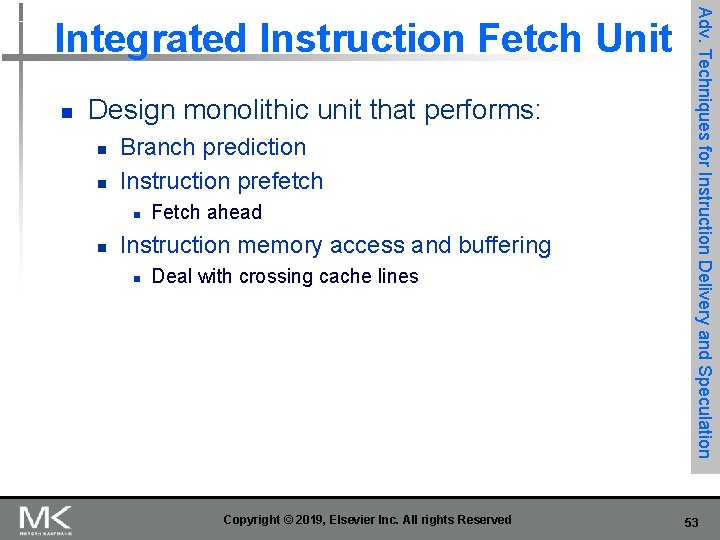 n Design monolithic unit that performs: n n Branch prediction Instruction prefetch n n