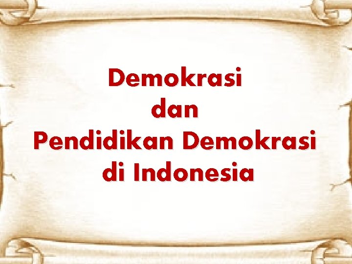 Demokrasi dan Pendidikan Demokrasi di Indonesia 