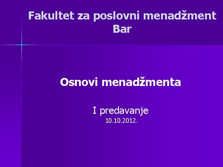 Fakultet za poslovni menadžment Bar Osnovi menadžmenta I predavanje 10. 2012. 