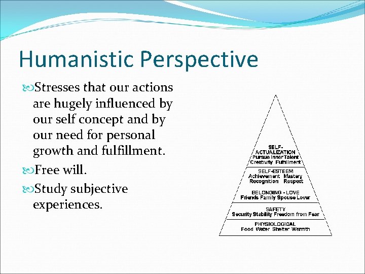 Humanistic Perspective Stresses that our actions are hugely influenced by our self concept and