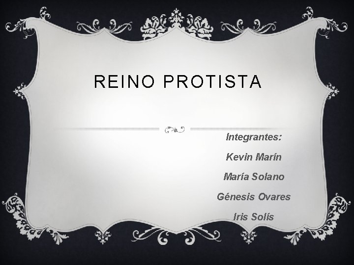 REINO PROTISTA Integrantes: Kevin María Solano Génesis Ovares Iris Solís 