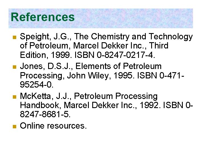 References n n Speight, J. G. , The Chemistry and Technology of Petroleum, Marcel