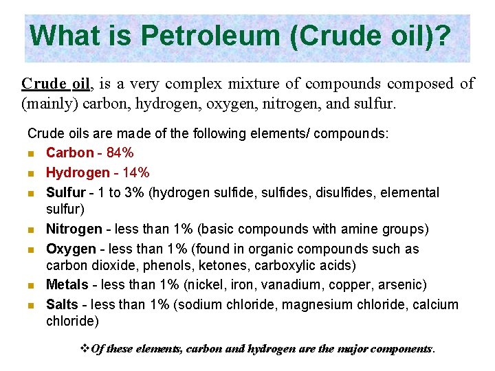 What is Petroleum (Crude oil)? Crude oil, is a very complex mixture of compounds