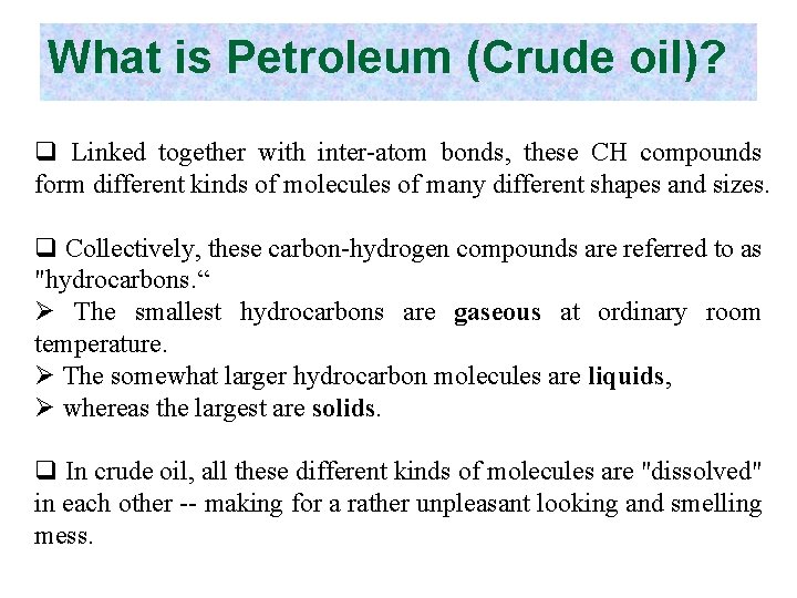 What is Petroleum (Crude oil)? q Linked together with inter-atom bonds, these CH compounds