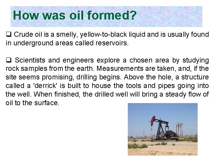 How was oil formed? q Crude oil is a smelly, yellow-to-black liquid and is
