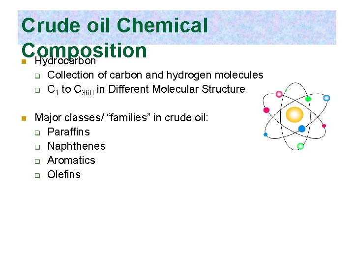 Crude oil Chemical Composition Hydrocarbon n q q n Collection of carbon and hydrogen