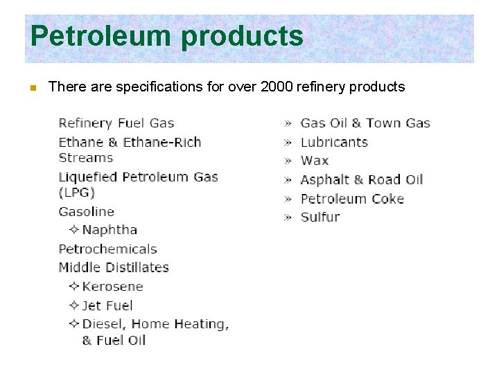 Petroleum products n There are specifications for over 2000 refinery products 