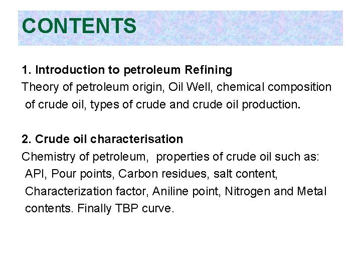 CONTENTS 1. Introduction to petroleum Refining Theory of petroleum origin, Oil Well, chemical composition