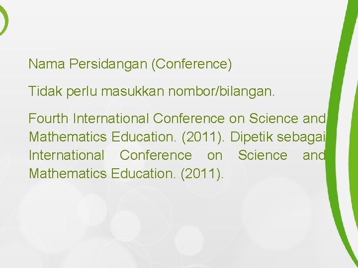 Nama Persidangan (Conference) Tidak perlu masukkan nombor/bilangan. Fourth International Conference on Science and Mathematics