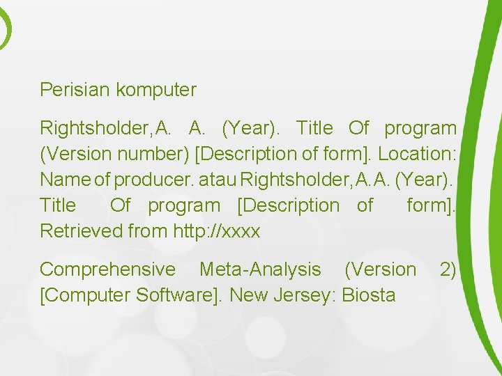 Perisian komputer Rightsholder, A. A. (Year). Title Of program (Version number) [Description of form].