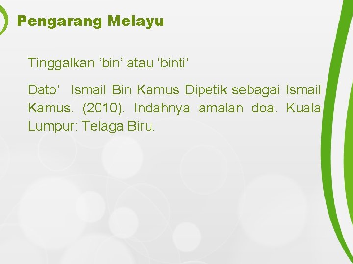 Pengarang Melayu Tinggalkan ‘bin’ atau ‘binti’ Dato’ Ismail Bin Kamus Dipetik sebagai Ismail Kamus.