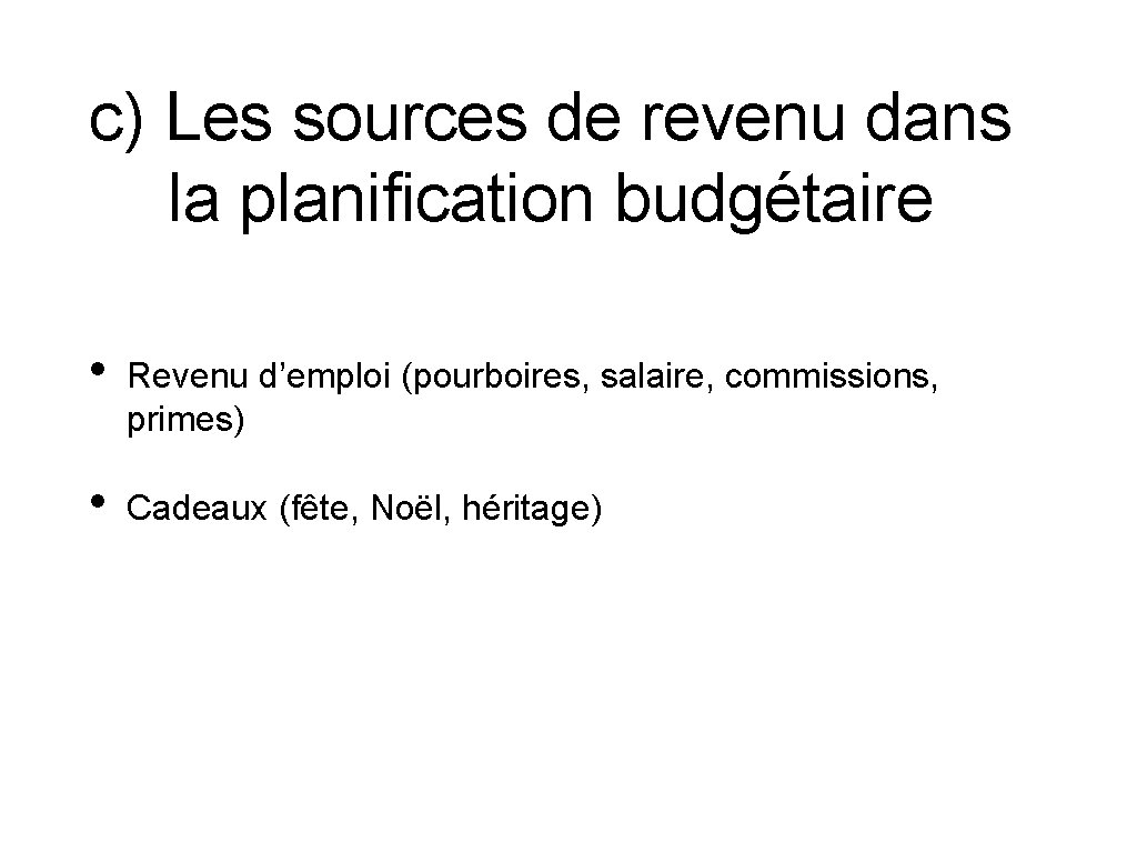 c) Les sources de revenu dans la planification budgétaire • Revenu d’emploi (pourboires, salaire,