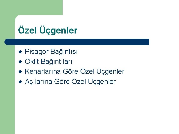 Özel Üçgenler l l Pisagor Bağıntısı Öklit Bağıntıları Kenarlarına Göre Özel Üçgenler Açılarına Göre