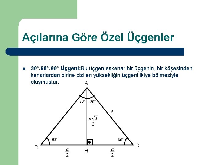 Açılarına Göre Özel Üçgenler l 30°, 60°, 90° Üçgeni: Bu üçgen eşkenar bir üçgenin,
