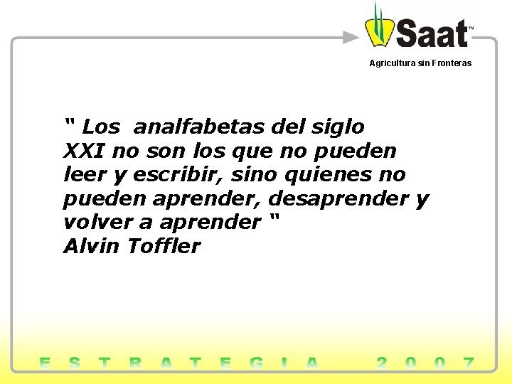 Agricultura sin Fronteras “ Los analfabetas del siglo XXI no son los que no