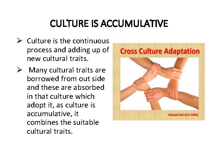 CULTURE IS ACCUMULATIVE Ø Culture is the continuous process and adding up of new