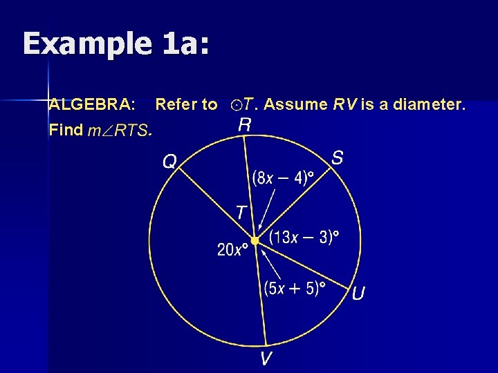 Example 1 a: ALGEBRA: Find Refer to. . Assume RV is a diameter. 