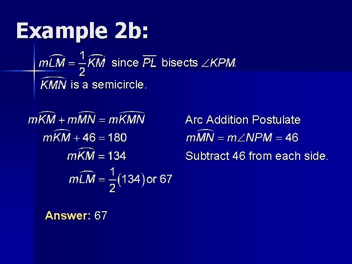 Example 2 b: since bisects . is a semicircle. Arc Addition Postulate Subtract 46