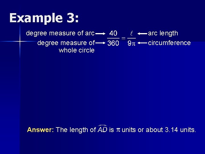 Example 3: degree measure of arc degree measure of whole circle Answer: The length