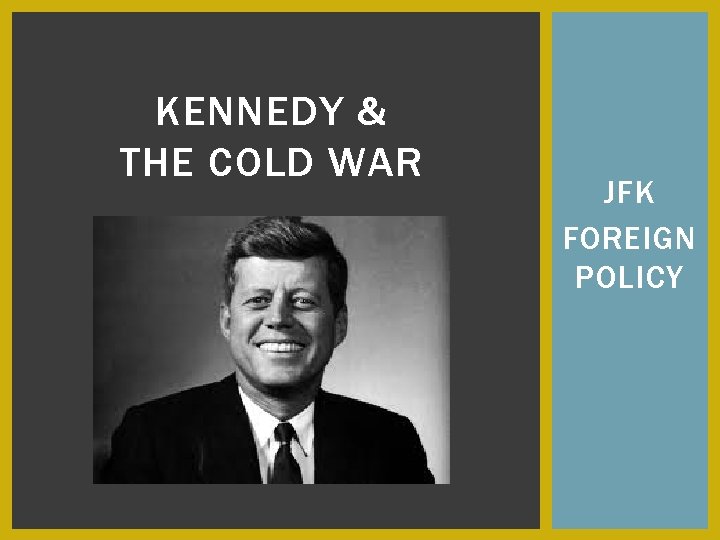 KENNEDY & THE COLD WAR JFK FOREIGN POLICY 