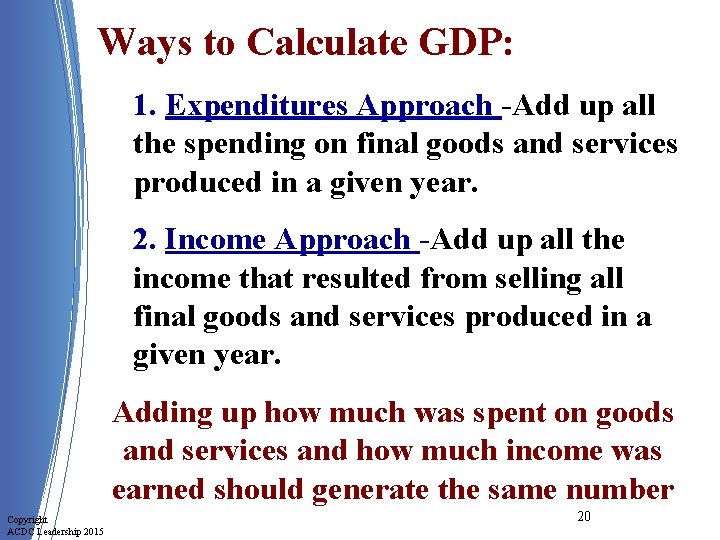 Ways to Calculate GDP: 1. Expenditures Approach -Add up all the spending on final
