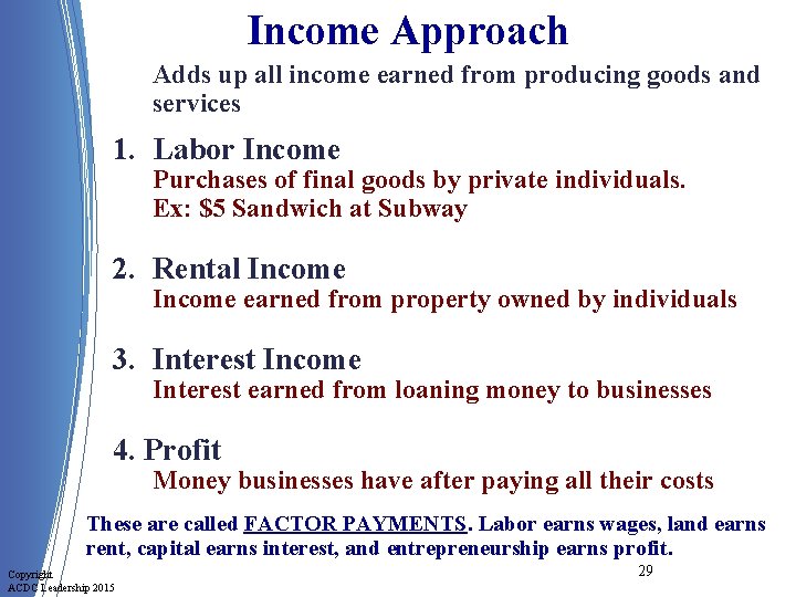Income Approach Adds up all income earned from producing goods and services 1. Labor