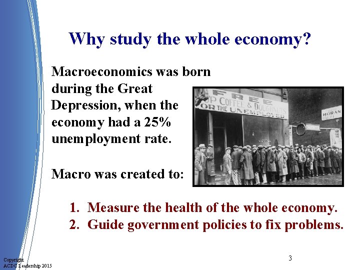 Why study the whole economy? Macroeconomics was born during the Great Depression, when the