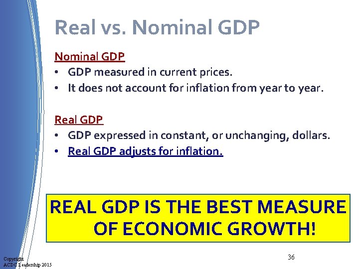 Real vs. Nominal GDP • GDP measured in current prices. • It does not