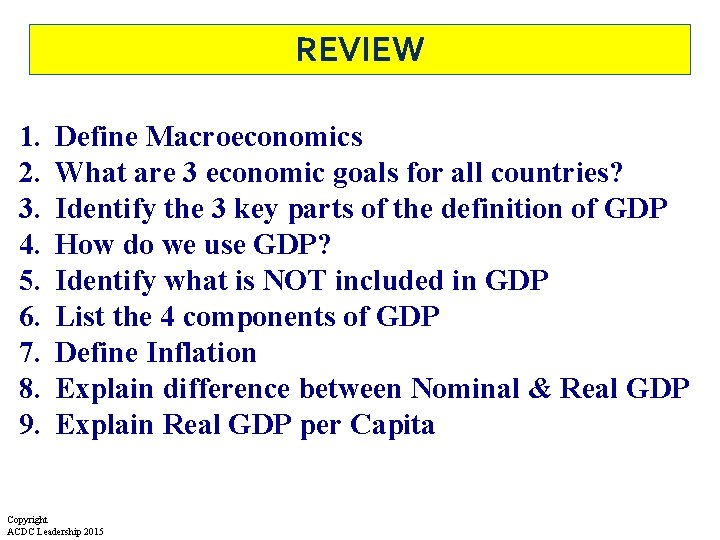 REVIEW 1. 2. 3. 4. 5. 6. 7. 8. 9. Define Macroeconomics What are