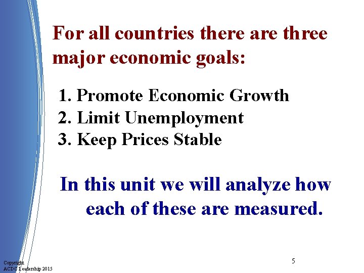 For all countries there are three major economic goals: 1. Promote Economic Growth 2.