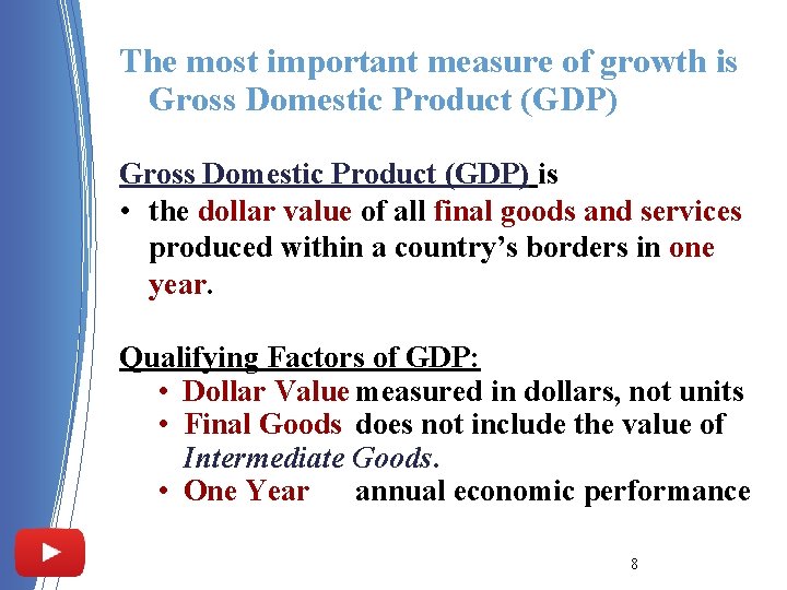 The most important measure of growth is Gross Domestic Product (GDP) is • the