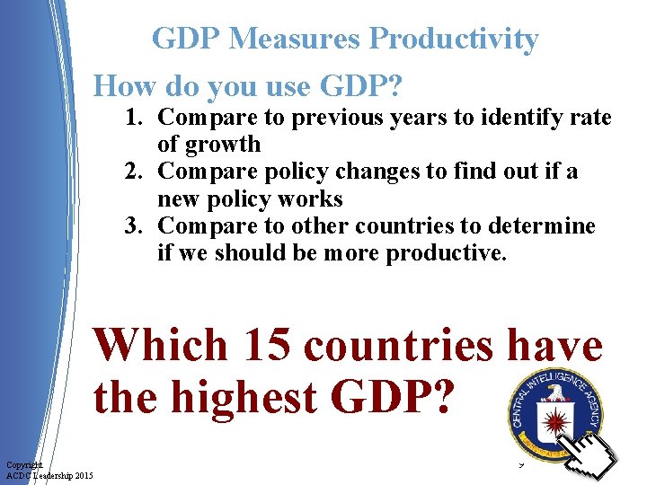 GDP Measures Productivity How do you use GDP? 1. Compare to previous years to