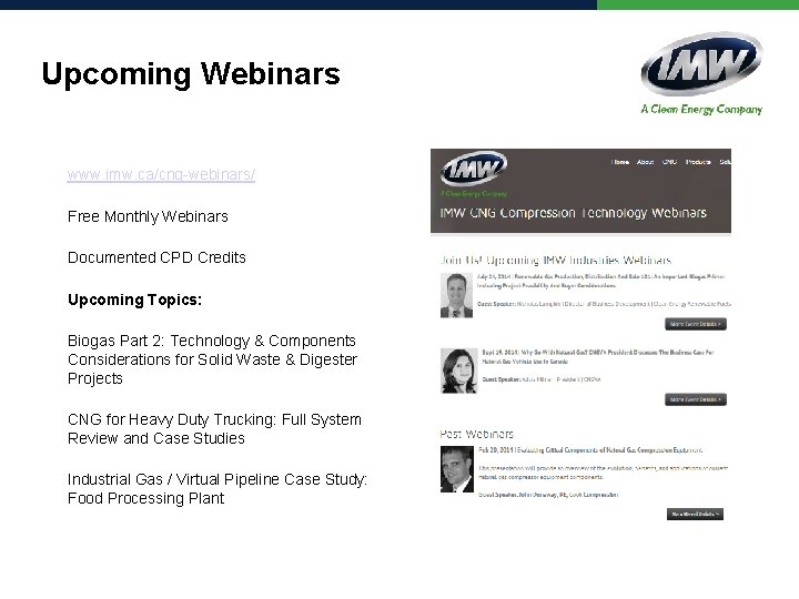 Upcoming Webinars www. imw. ca/cng-webinars/ Free Monthly Webinars Documented CPD Credits Upcoming Topics: Biogas