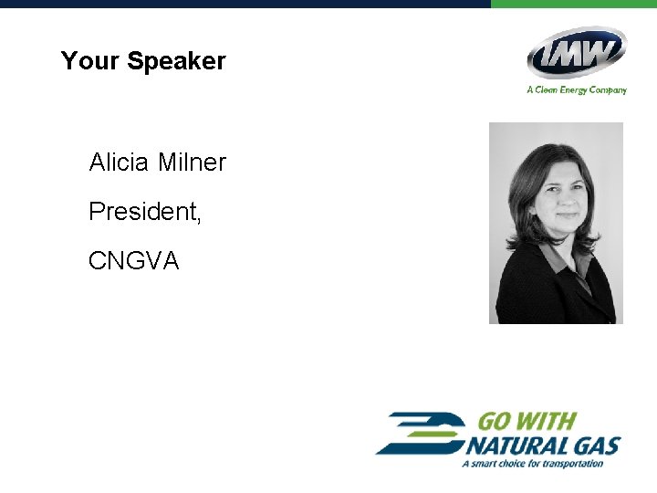 Your Speaker Alicia Milner President, CNGVA 