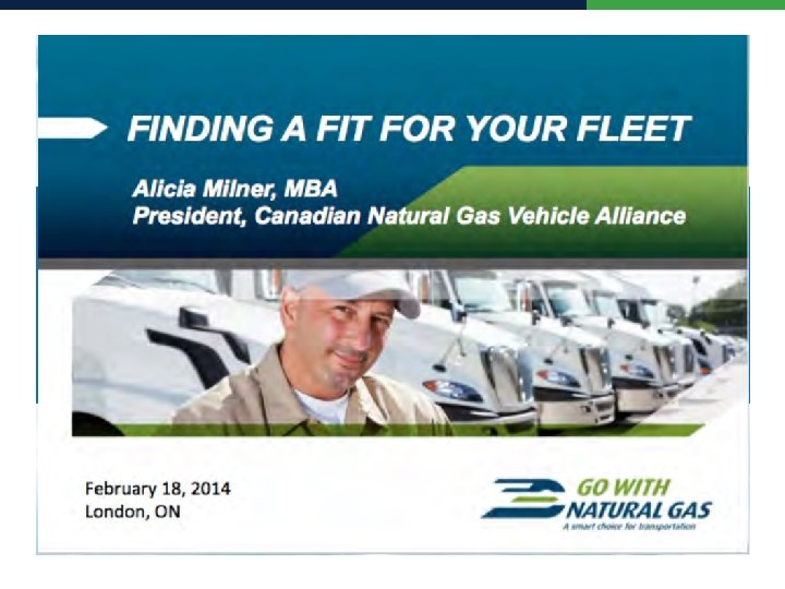 NATURAL GAS VEHICLES FINDING A FIT FOR YOUR FLEET February 18, 2014 